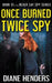 Once Burned, Twice Spy by Diane Henders