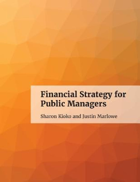 Financial Strategy for Public Managers by Sharon Kioko, Justin Marlowe