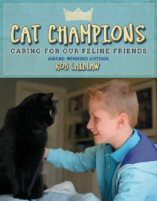 Cat Champions: Caring for Our Feline Friends by Rob Laidlaw