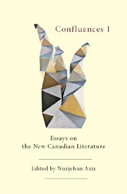 Confluences 1: Essays on the New Canadian Literature by Nurjehan Aziz