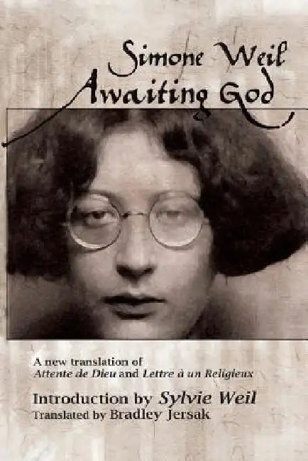 Awaiting God: A new translation of Attente de Dieu and Lettre a un Religieux by Bradley Jersak