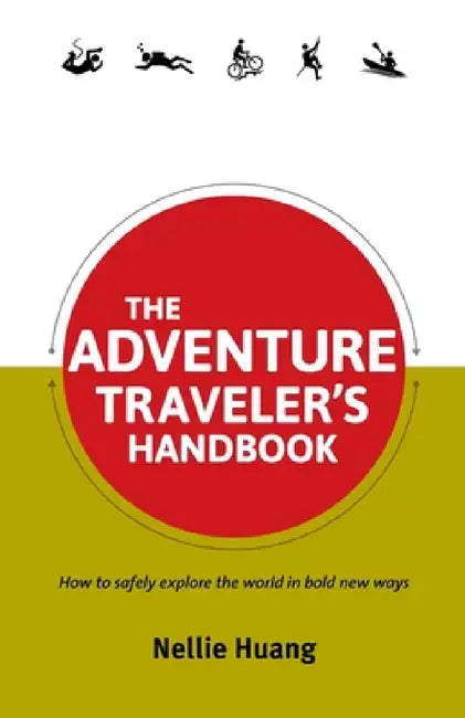 The Adventure Traveler's Handbook by Nellie Huang