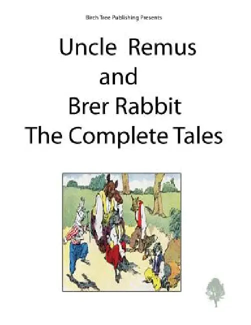 Uncle Remus and Brer Rabbit the Complete Tales by Joel Chandler Harris
