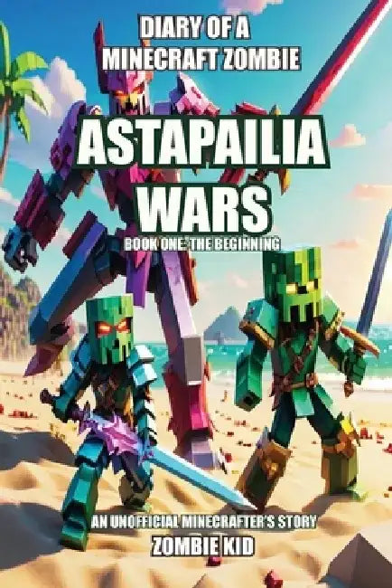 Diary of a Minecraft Zombie: Astapailia Wars by Zombie Kid