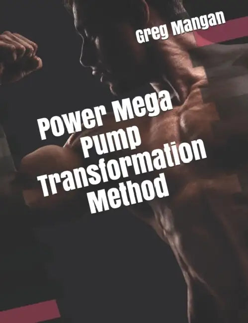 Power Mega Pump Transformation Method by Greg Mangan