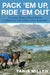 Pack Em Up, Ride Em Out: Classic Horse Pack Trips in British Columbia and Alberta by Tania Millen