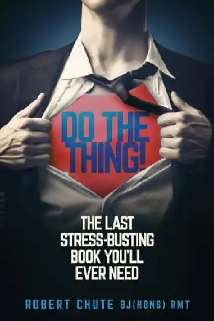 Do the Thing!: The Last Stress-busting Book You'll Ever Need by Robert Chute