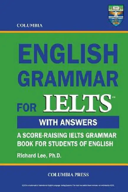 Columbia English Grammar for IELTS by Richard Lee