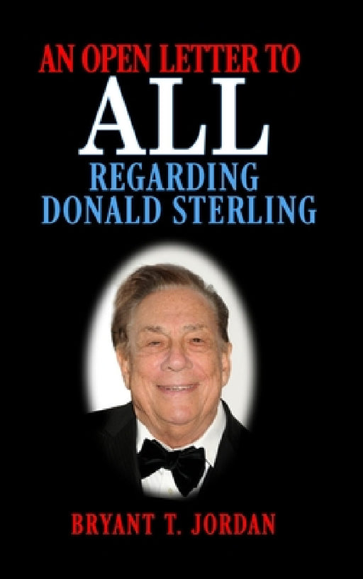 An Open Letter to ALL Regarding Donald Sterling by Bryant T. Jordan