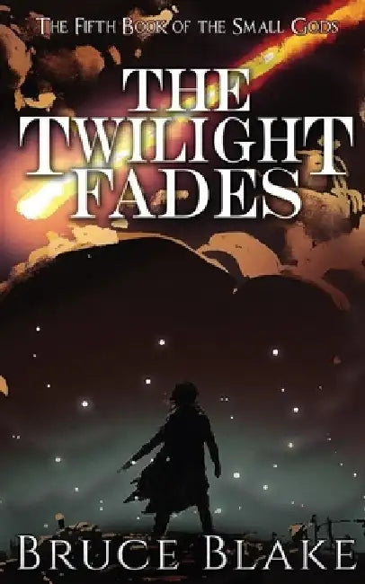 The Twilight Fades: The Fifth Book in the Small Gods Epic Fantasy Series by Bruce Blake