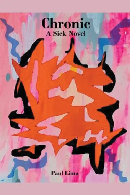 Chronic: A Sick Novel by Paul Lima