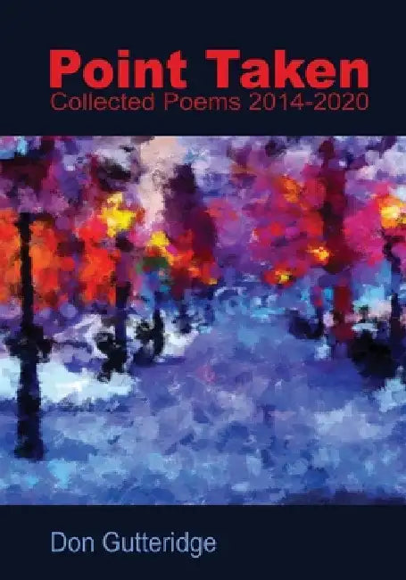 Point Taken: Collected Poems 2014 - 2020 by Don Gutteridge