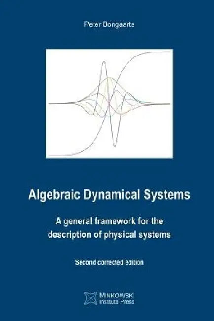 Algebraic Dynamical Systems: A general framework for the description of physical systems by Peter Bongaarts