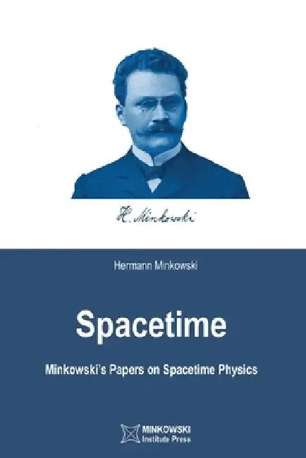 Spacetime: Minkowski's Papers on Spacetime Physics by Vesselin Petkov