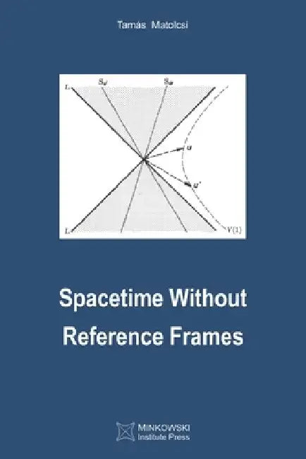 Spacetime Without Reference Frames by Tamas Matolcsi