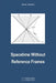 Spacetime Without Reference Frames by Tamas Matolcsi