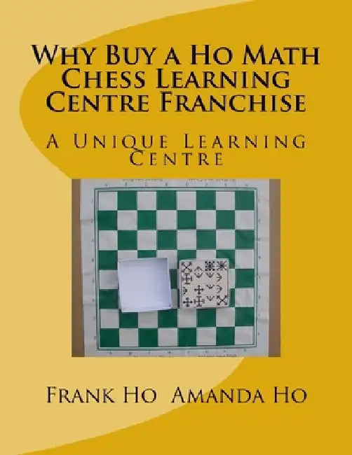 Why Buy a Ho Math Chess Learning Centre Franchise: A Unique Learning Centre by Amanda Ho