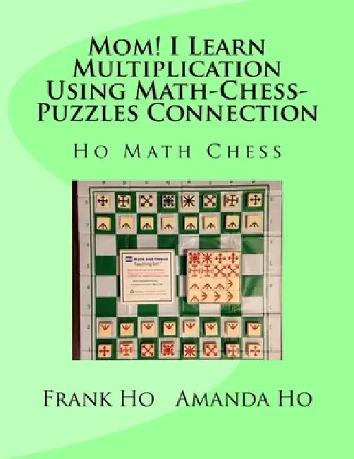 Mom! I Learn Multiplication Using Math-Chess-Puzzles Connection by Amanda Ho