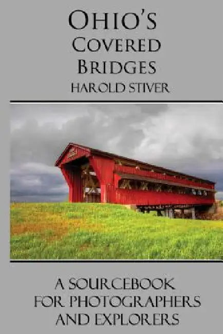Ohio's Covered Bridges by Harold Stiver
