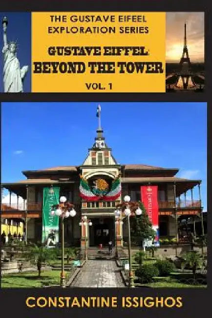 Gustave Eiffel: Beyond The Tower, I: Gustave Eiffel Exploration Series by Constantine Issighos