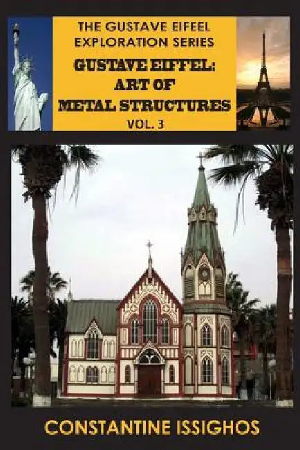 Gustave Eiffel: Art of Metal Structures, 3: Gustave Eiffel Exploration Series by Constantine Issighos