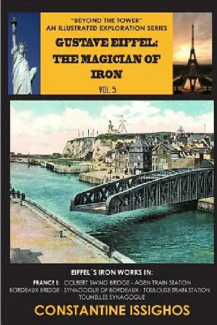 Gustave Eiffel: The Magician of Iron: Eiffel Exploration Series by Constantine Issighos