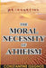 The Moral Necessity of Atheism: Illustrated narrative from the Big Bang to present day by Constantine Issighos