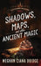 Shadows, Maps, and Other Ancient Magic by Meghan Ciana Doidge