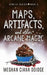 Maps, Artifacts, and Other Arcane Magic by Meghan Ciana Doidge