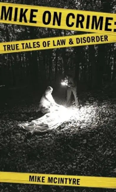 Mike on Crime: True Tales of Law and Disorder by Mike McIntyre