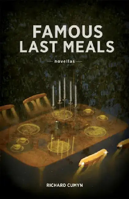 Famous Last Meals by Richard Cumyn