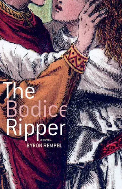 The Bodice Ripper by Byron Rempel