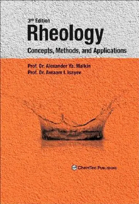 Rheology: Concepts, Methods, and Applications by Alexander Y. Malkin