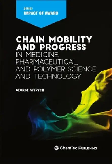 Chain Mobility and Progress in Medicine, Pharmaceuticals, and Polymer Science and Technology by George Wypych