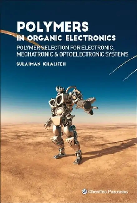 Polymers in Organic Electronics: Polymer Selection for Electronic, Mechatronic, and Optoelectronic Systems by Sulaiman Khalifeh