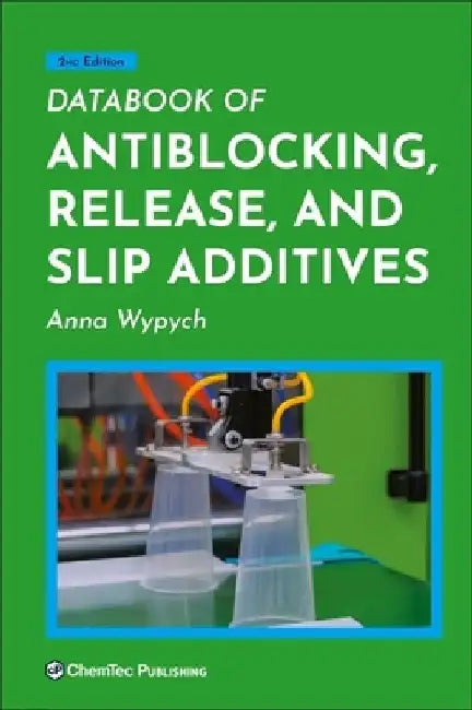 Databook of Antiblocking, Release, and Slip Additives by Anna Wypych