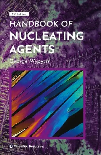 Handbook of Nucleating Agents by George Wypych