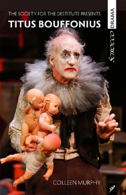 The Society for the Destitute Presents Titus Bouffonius by Colleen Murphy