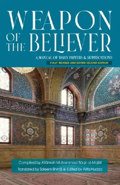 Weapon of the Believer: A Manual of Daily Prayers & Supplications by Saleem Bhimji