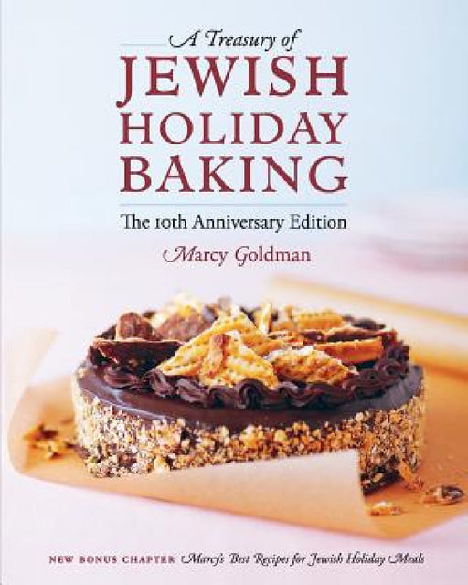 The 10th Anniversary Edition A Treasury of Jewish Holiday Baking by Marcy Goldman