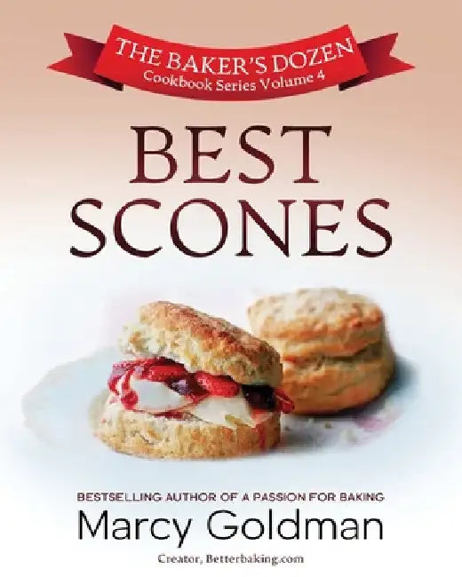 The Baker's Dozen Volume Four, Best Scones by Marcy Goldman