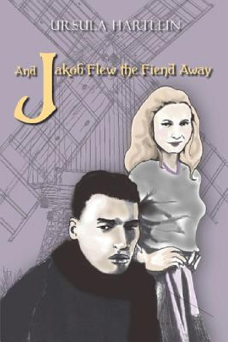 And Jakob Flew the Fiend Away by Ursula Hartlein, Kelli W. LeRoux