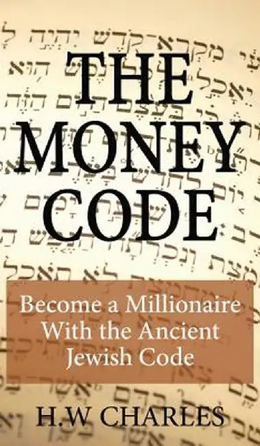 The Money Code: Become a Millionaire with the Ancient Jewish Code by H. W. Charles