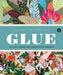 Glue: Collage, Assemblage & Other Sticky Pursuits - Encyclopedia of Inspiration Volume G by Janine Vangool