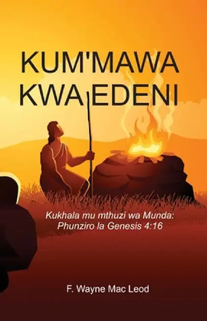 East of Eden - Chichewa Edition: Kukhala mu Mthuzi wa Munda: Phunziro la Genesis 4:16 by F. Wayne Mac Leod