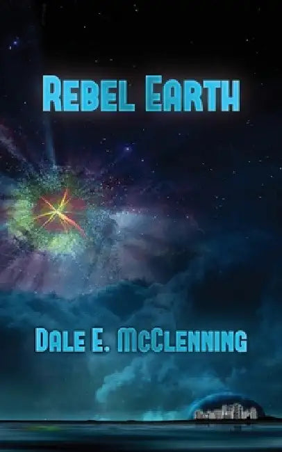 Rebel Earth by Dale E. McClenning