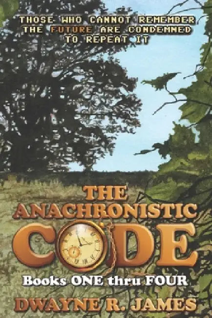 Books One thru Four: The Anachronistic Code by Dwayne James
