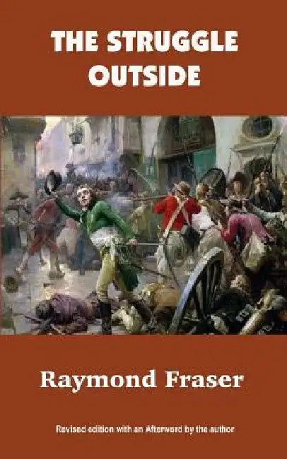 The Struggle Outside: Revised edition with an Afterword by the author by Raymond Fraser