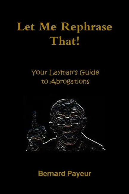 Let Me Rephrase That! by Bernard Payeur