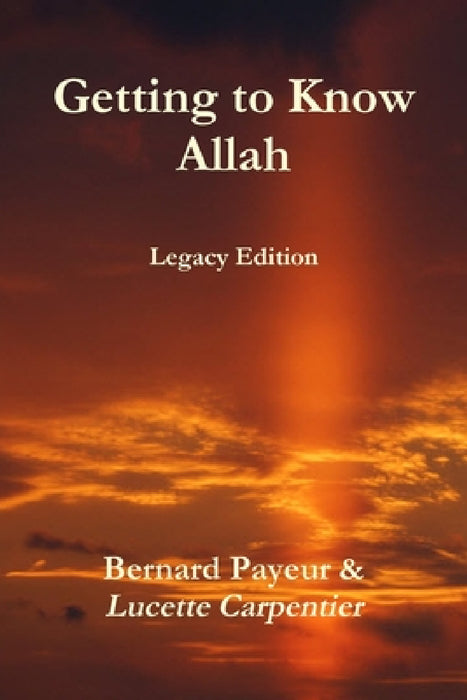 Getting to Know Allah - Legacy Edition by Bernard Payeur